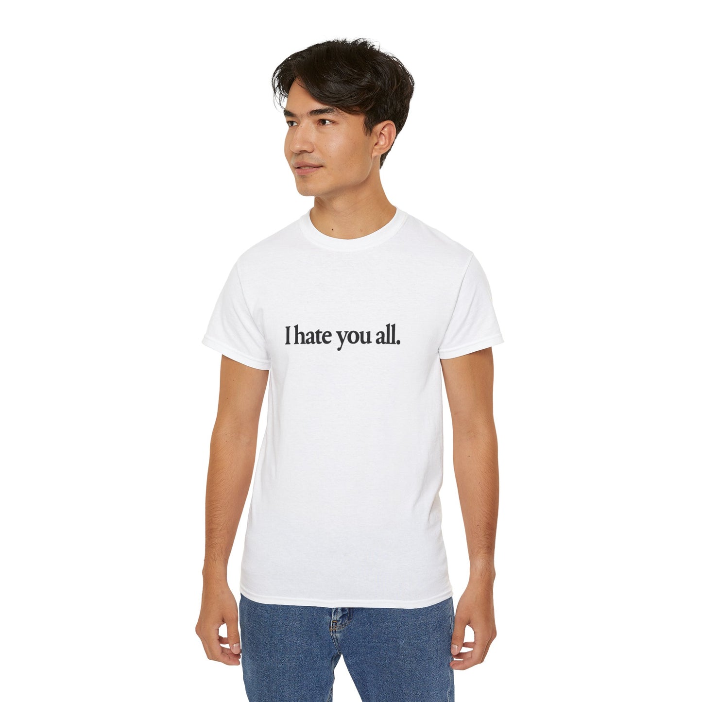 I Hate You All. T-shirt