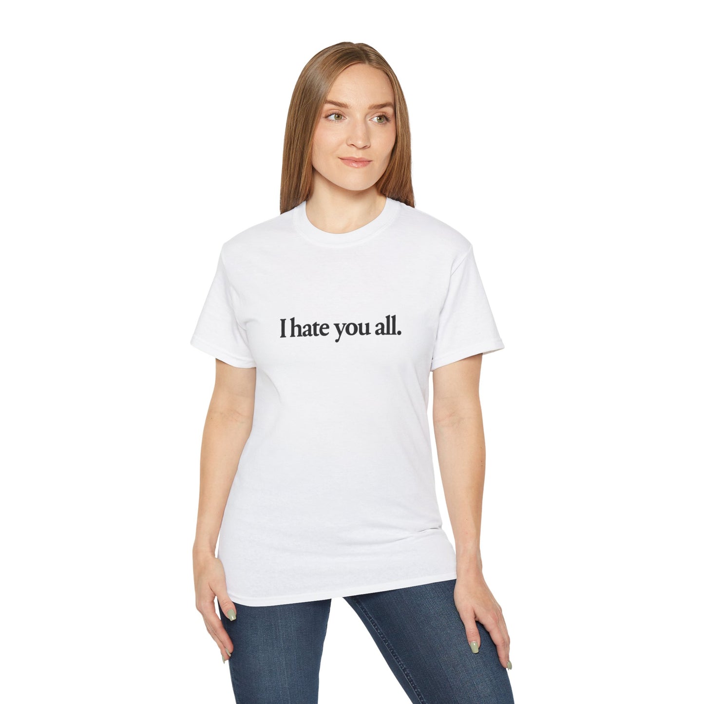 I Hate You All. T-shirt