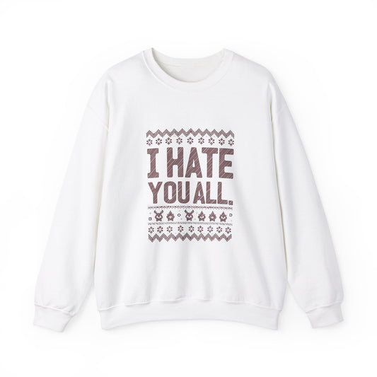 I Hate You All. Holiday Crewneck